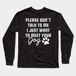 I Just Want To Meet Your Dog Long Sleeve T-Shirt